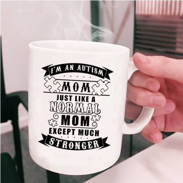 Cool Mom Coffee Mug, I'm An Autism Mom Just Like A Normal Mom Cup