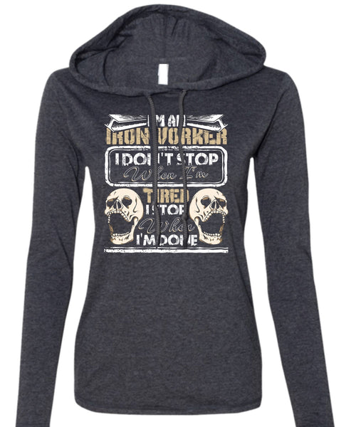 I'm An Ironworker T Shirt, I Don't Stop T Shirt (Anvil Ladies Ringspun Hooded)