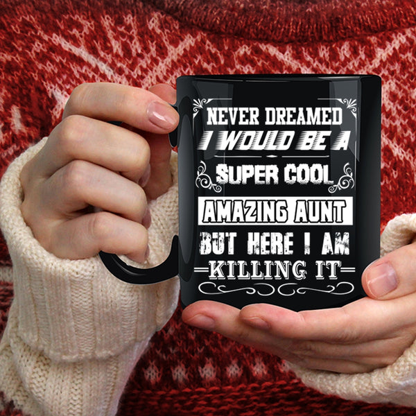 I Would Be A Cool Amazing Aunt Coffee Mug, I Love Being An Aunt Coffee Cup