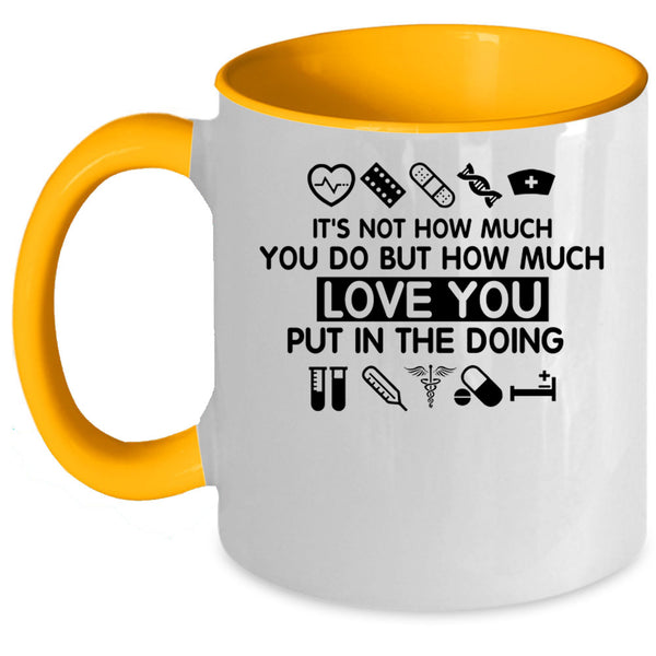 Cute Nurse Coffee Mug, How Much Love You Put In The Doing Accent Mug