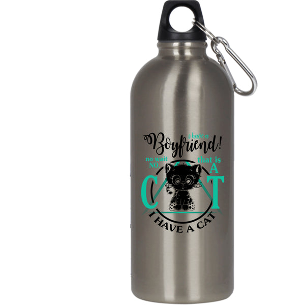 I Have A Boyfriend 20 oz Stainless Steel Bottle,That Is A Cat I Have A Cat Outdoor Sports Water Bottle