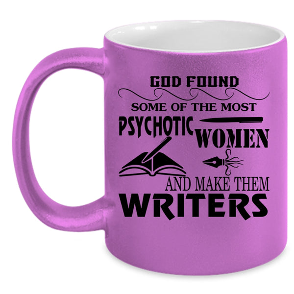 Make The Writers Coffee Mug, The Most Psychotic Women Accent Mug
