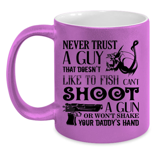 That Doesn't Like To Fish Coffee Mug, Never Trust A Guy Accent Mug