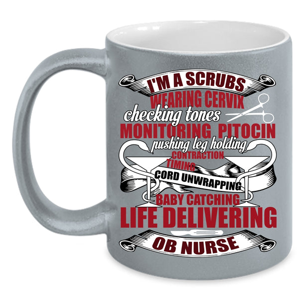 I'm A Scrubs Wearing Coffee Mug, OB Nurse Coffee Cup