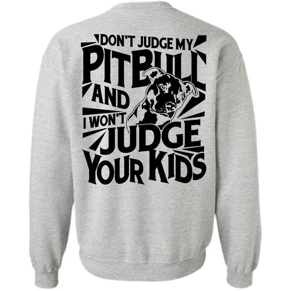 I Love Dog T Shirt, Don't Judge My Pit Bull Sweatshirt