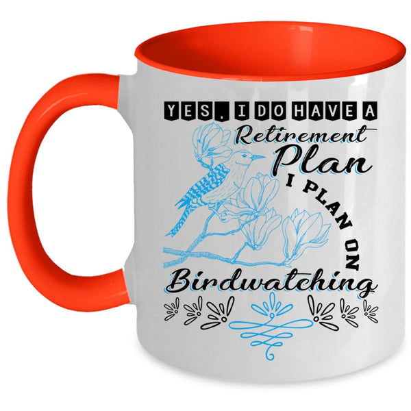I Plan On Birdwatching Coffee Mug, I Do Have A Retirement Plan Accent Mug