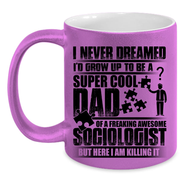 Awesome Dad Coffee Mug, I'd Grow Up To Be A Dad Of A Sociologist Accent Mug