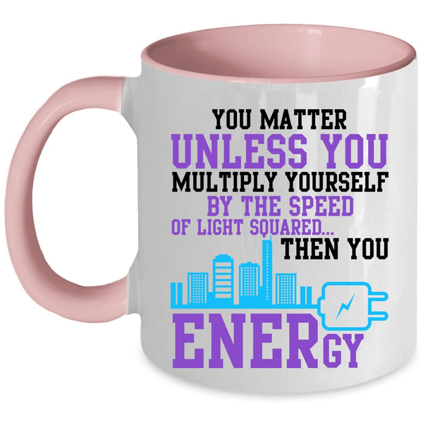Electrician Coffee Mug, You Matter Unless You Multiply Yourself Accent Mug