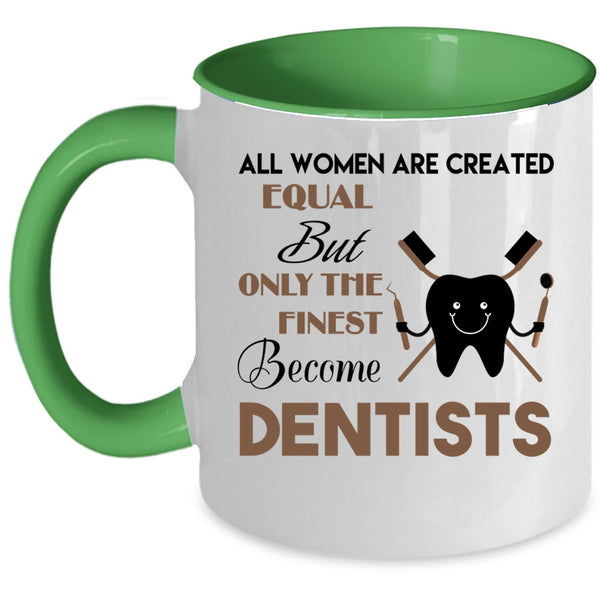Beautiful Women Coffee Mug, Only The Finest Become Dentists Accent Mug