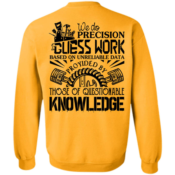 Being A Mechanic T Shirt, We Do Precision Guesswork Based On Unreliable Data Sweatshirt