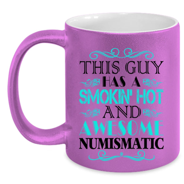 Cool Husband Coffee Mug, This Guy Has A Hot And Awesome Numismatic Accent Mug