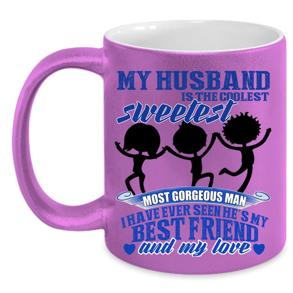 My Best Friend And My Love Coffee Mug, My Husband Is The Sweetest Man Accent Mug
