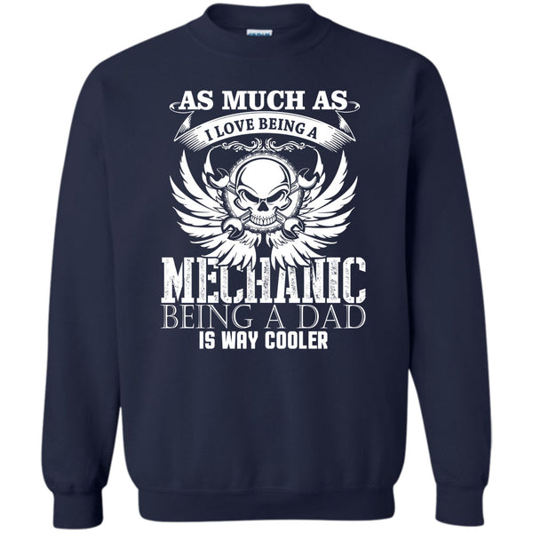 Being A Dad T Shirt, Coolest Mechanic Dad Sweatshirt