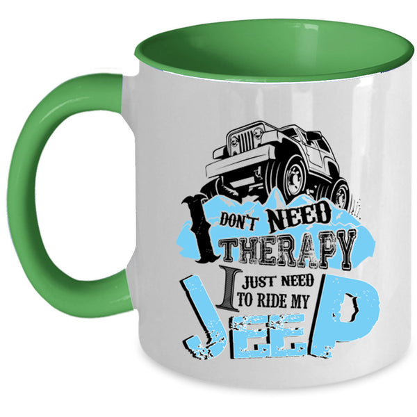 I Just Need To Ride My Jeep Coffee Mug, I Don't Need Therapy Accent Mug