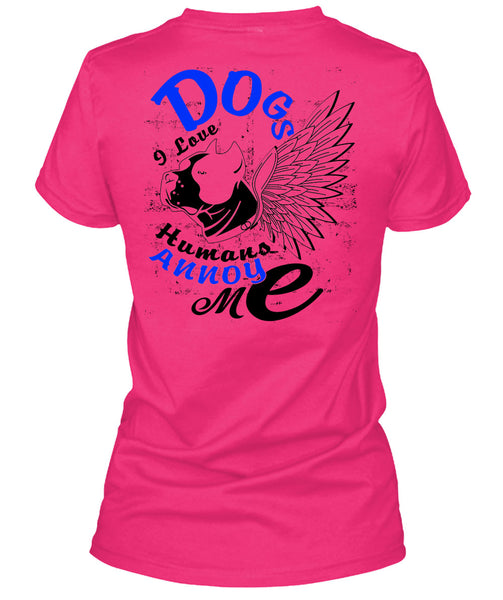Dog I Love Humans Annoy Me T Shirt, I Love My Dog T Shirt