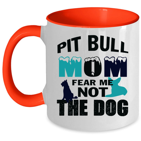 Pit Bull Mom Fear Me Not The Dog Mug, My Pets Cup