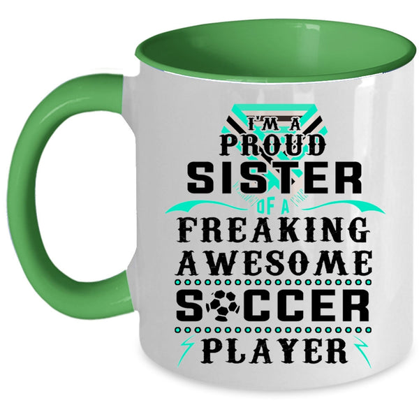 Awesome Sister Coffee Mug, I'm A Proud Sister Of A Soccer Player Accent Mug