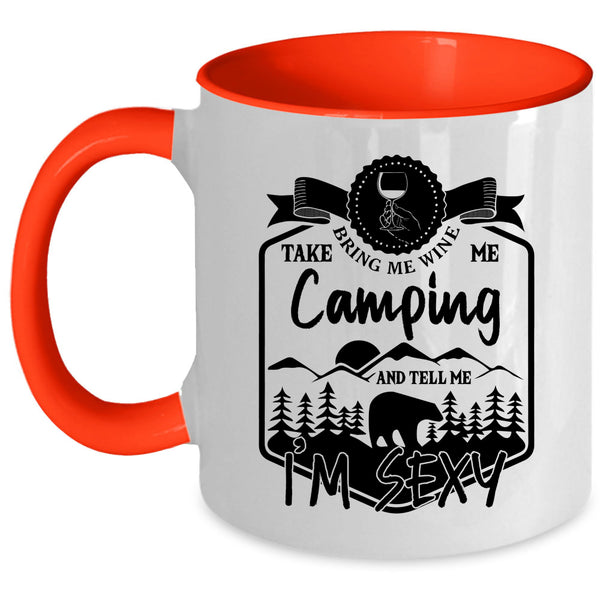 Funny Camper Coffee Mug, Bring Me Wine Take Me Camping Accent Mug
