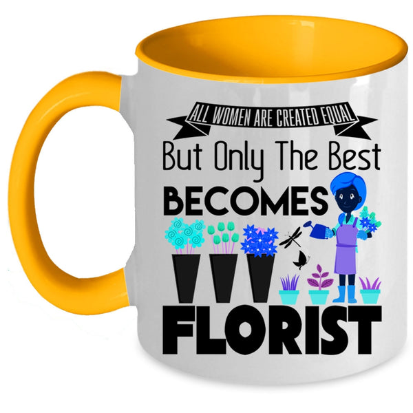 Only The Best Becomes Florist Coffee Mug, All Women Are Created Equal Accent Mug
