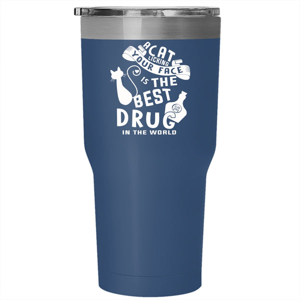 A Cat Licking Your Face Tumbler 30 oz Stainless Steel, The Best Drug In the World Travel Mug