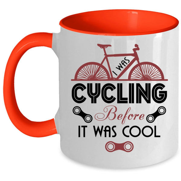 Go Cycling Coffee Mug, I Was Cycling Before It Was Cool Accent Mug