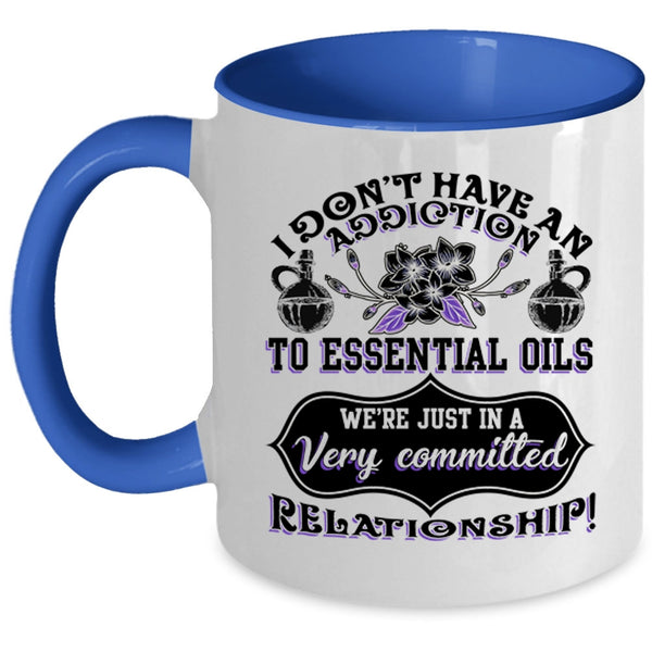 Essential Oils Coffee Mug, I Don't Have An Addiction To Essential Oils Accent Mug