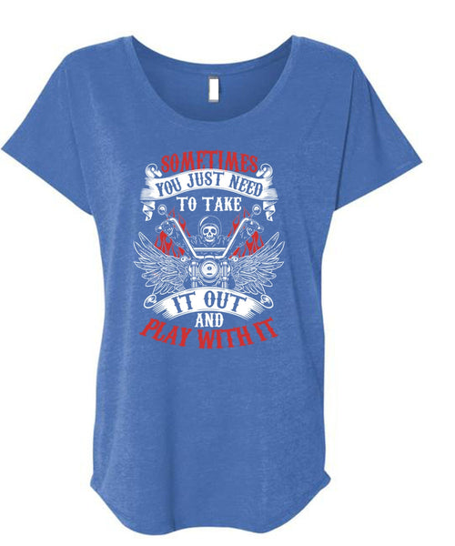 Sometimes You Just Need To Take T Shirt, I Love Biker T Shirt, Cool Shirt (Ladies' Triblend Dolman Sleeve)