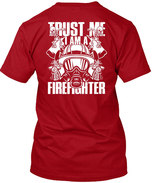 Trust Me I Am A Firefighter T Shirt, Being A Firefighter T Shirt