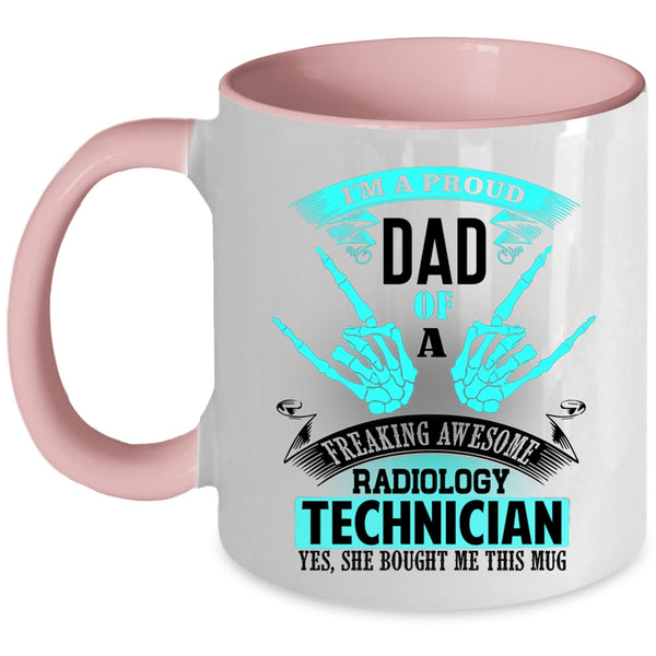 My Dad Coffee Mug, I'm A Proud Dad Of A Radiology Technician Accent Mug