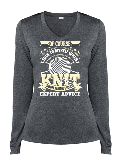 I Talk To Myself When I Knit T Shirt, I Need Expert Advice T Shirt, Cool Shirt (Ladies LS Heather V-Neck)