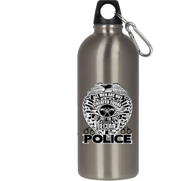 All Men Are Not Created Equal 20 oz Stainless Steel Bottle,Only The Finest Become Police Outdoor Sports Water Bottle
