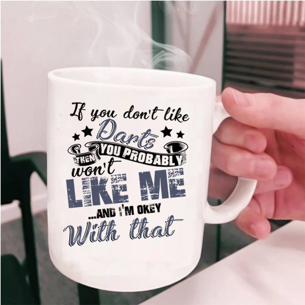 You Probably Won't Like Me Coffee Mug, If You Don't Like Darts Cup