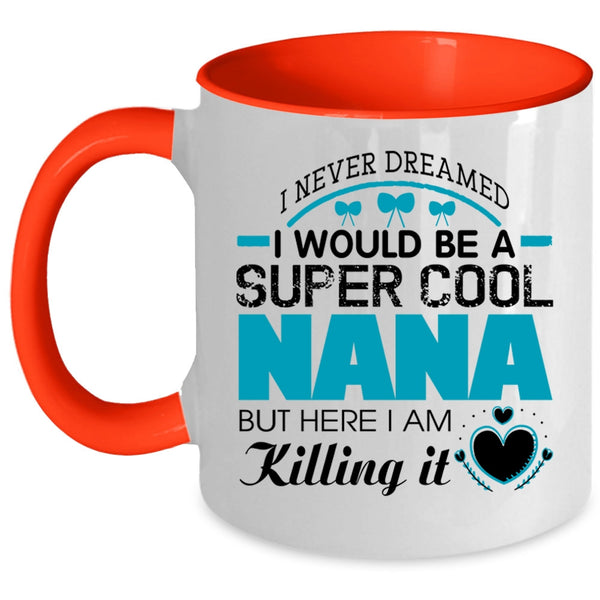 Cute Gift For Nana Coffee Mug, I Would Be A Cool Nana Accent Mug