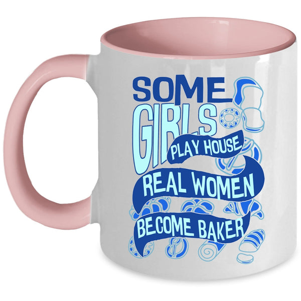 Real Women Become Baker Coffee Mug, Some Girls Play House Accent Mug