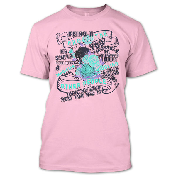 Being A Crocheter T Shirt, Cool Crocheting T Shirt