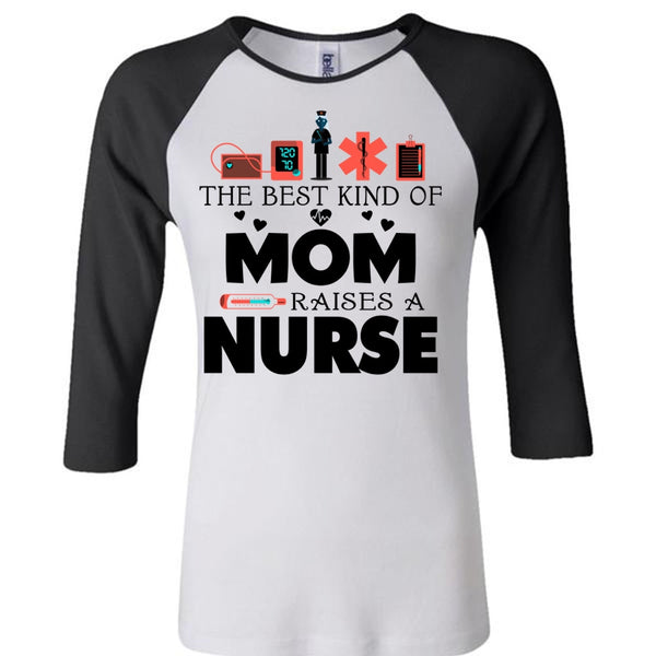 The Best Kind Of Mom Raises A Nurse T Shirt, Mother's Day T Shirt