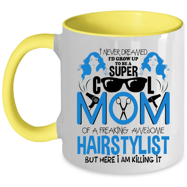 Cool Mom Coffee Mug, I'd Grow Up To Be A Mom Of A Hairstylist Accent Mug