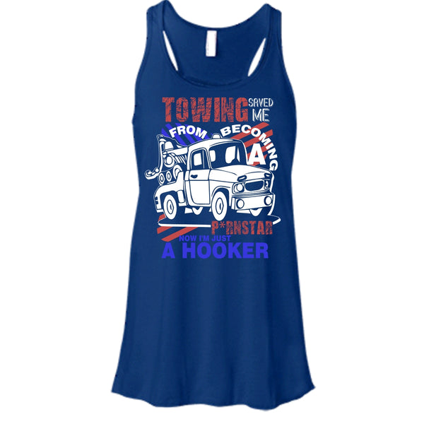 Towing Saved Me T Shirt, I'm Just A Hooker Tank Top