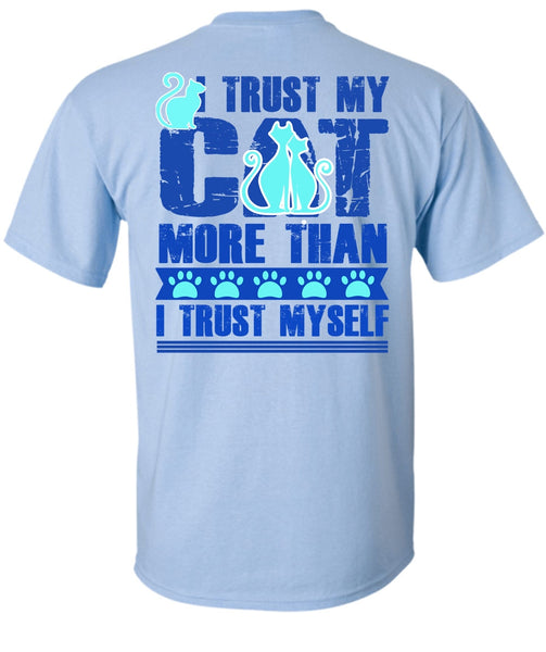 I Trust My Cat More T Shirt, I Love My Cat T Shirt
