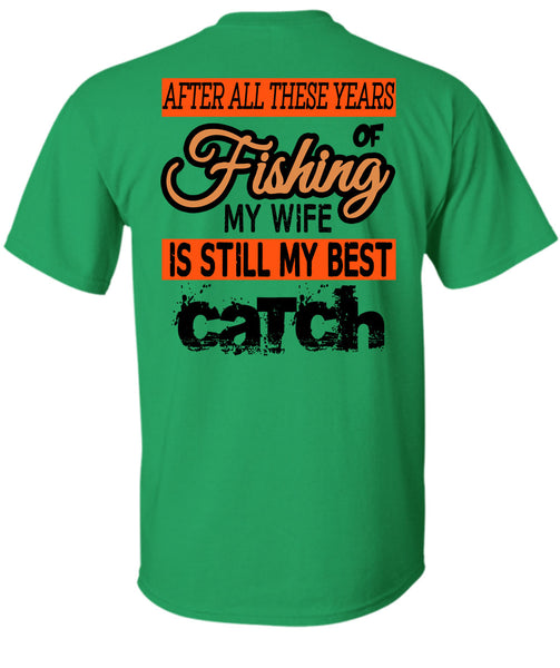 Fishing My Wife Is Still My Best Catch T Shirt, Being A Fisherman T Shirt