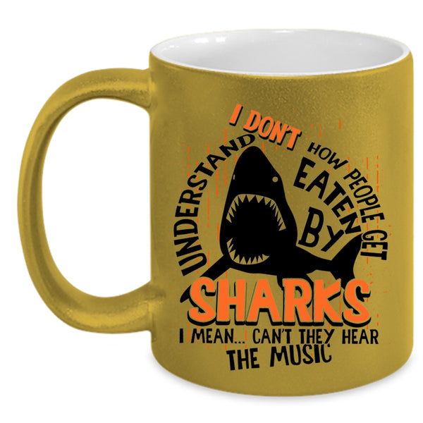 I Mean Can't They Hear The Music Coffee Mug, How People Get Eaten By Sharks Accent Mug