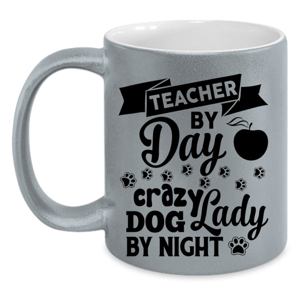 Teacher By Day Cup, Crazy Dog Lady By Night Mug, Lovely Cup