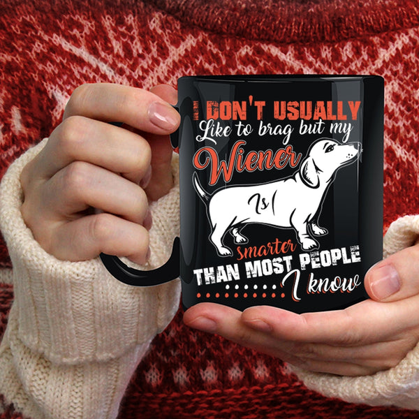 My Wiener Smarter Than most People I Know Coffee Mug, Cute Dog Coffee Cup