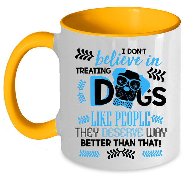 Cool Dog Lover Coffee Mug, I Don't Believe In Treating Dogs Accent Mug
