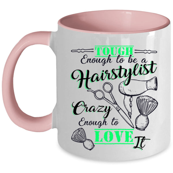 I Love It Coffee Mug, Tough Enough To Be A Hairstylist Accent Mug