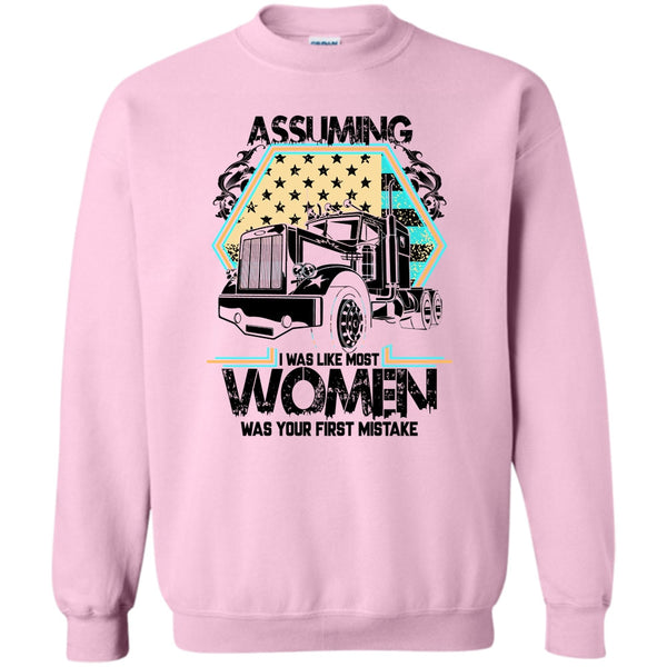 I'm A Trucker T Shirt, Assuming I Was Like Most Women Sweatshirt