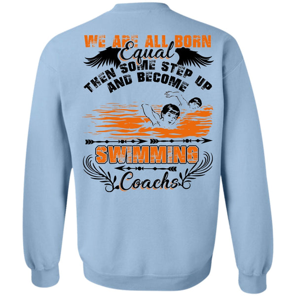 We Are All Born Equal T Shirt, Become Swimming Coach Sweatshirt