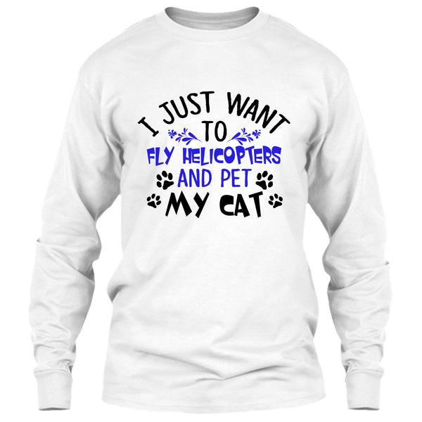 I Just Want To Fly Helicopters And Pet My Cat T Shirt, Coolest Pilot T Shirt
