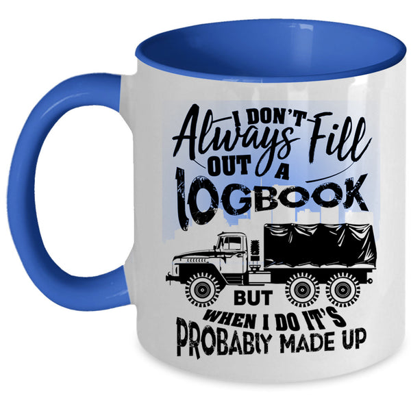 Funny Trucker Coffee Mug, I Don't Always Fill Out A Logbook Accent Mug