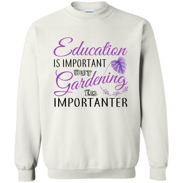 I Am A Coolest Gardener T Shirt, Education Is Important Sweatshirt